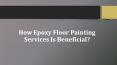 How Epoxy Floor Painting Services Is Beneficial? PowerPoint PPT Presentation