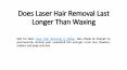 Does Laser Hair Removal Last Longer Than Waxing PowerPoint PPT Presentation