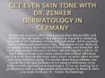Get Even Skin Tone with Dr. Zenker Dermatology in Germany PowerPoint PPT Presentation