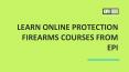 Learn Online Protection Firearms Courses from EPI PowerPoint PPT Presentation