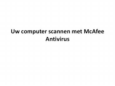 UW COMPUTER SCANNEN MET MCAFEE ANTIVIRUS