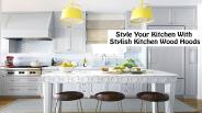Style Your Kitchen With Stylish Kitchen Wood Hoods