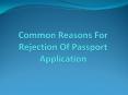 Reasons For Rejection Of Passport Application PowerPoint PPT Presentation