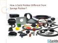 How is Solid Rubber Different from Sponge Rubber? PowerPoint PPT Presentation