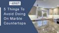 5 Things To Avoid Doing On Marble Countertops PowerPoint PPT Presentation