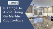 5 Things To Avoid Doing On Marble Countertops