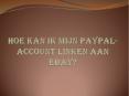 HOE KAN IK MIJN PAYPAL-ACCOUNT LINKEN AAN EBAY? PowerPoint PPT Presentation