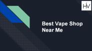 Best Vape Shop Near Me