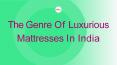 The Genre Of Luxurious Mattresses In India PowerPoint PPT Presentation