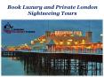 Book Luxury and Private London Sightseeing Tours PowerPoint PPT Presentation