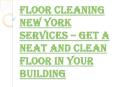 Advantages of Hiring the Floor Cleaning New York Services PowerPoint PPT Presentation