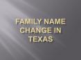 Change Family Name in Texas PowerPoint PPT Presentation