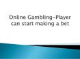 Online Gambling-Player can start making a bet PowerPoint PPT Presentation