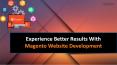 Experience Better Results With Magento Website Development PowerPoint PPT Presentation