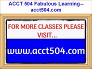 ACCT 504 Fabulous Learning--acct504.com