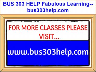 BUS 303 HELP Fabulous Learning--bus303help.com