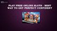 Play Free Online Slots - Best Way to Get Perfect Confident PowerPoint PPT Presentation