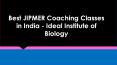 Best JIPMER Coaching Classes in India - Ideal Institute of Biology PowerPoint PPT Presentation
