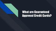 What are Guaranteed Approval Credit Cards?