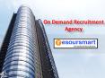 On Demand Recruitment Services, On Demand Recruitment Agency, Hiring on Demand, Contract Staffing – Resoursmart PowerPoint PPT Presentation