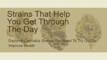 Strains That Help You Get Through The Day