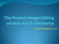 The Product Image Editing services For E-Commerce PowerPoint PPT Presentation