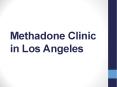 Methadone Clinic in Los Angeles PowerPoint PPT Presentation