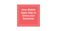 How Mobile Apps Help to Grow your Business PowerPoint PPT Presentation