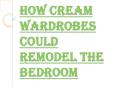 Hire Professionals to Emit Positive Vibe with Cream Wardrobes PowerPoint PPT Presentation