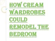 Hire Professionals to Emit Positive Vibe with Cream Wardrobes