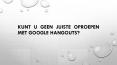 KUNT U GEEN JUISTE OPROEPEN MET GOOGLE HANGOUTS? PowerPoint PPT Presentation