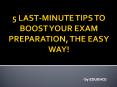 5 Last-minute Tips to Boost Your Exam Preparation, the Easy Way! PowerPoint PPT Presentation