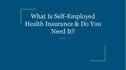 What Is Self-Employed Health Insurance & Do You Need It?