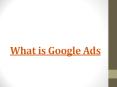what is google ads PowerPoint PPT Presentation
