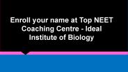 Enroll your name at Top NEET Coaching Centre - Ideal Institute of Biology