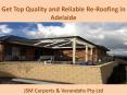 Get Top Quality and Reliable Re-Roofing in Adelaide - JSM Carports & Verandahs Pty Ltd PowerPoint PPT Presentation