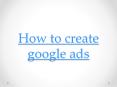how to create google ads PowerPoint PPT Presentation