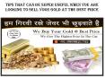 Tips That Can Be Super Useful When You Are Looking To Sell Your Gold At The Best Price