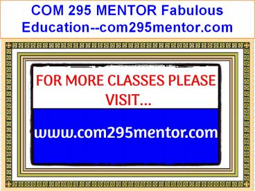 COM 295 MENTOR Fabulous Teaching--com295mentor.com