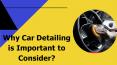 Why Car Detailing is Important to Consider? PowerPoint PPT Presentation