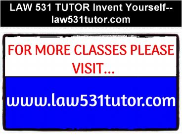 LAW 531 TUTOR Invent Yourself--law531tutor.com