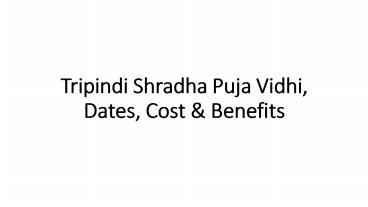 Tripindi Shradha Puja Vidhi, Dates, Cost & Benefits