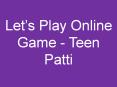 Let’s Play Online Game - Teen Patti PowerPoint PPT Presentation