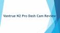Vantrue N2 Pro Dash cam Review PowerPoint PPT Presentation