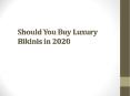 Should You Buy Luxury Bikinis in 2020