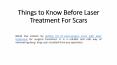 Things to Know Before Laser Treatment For Scars PowerPoint PPT Presentation