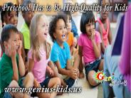 Preschool Has to be high Quality for Kids