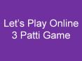 Let’s Play Online 3 Patti Game PowerPoint PPT Presentation