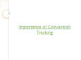 importance of conversion tracking PowerPoint PPT Presentation
