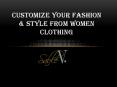 Customize your fashion & style from women clothing